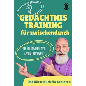 Paul, Linus Gedächtnistraining für Senioren Das Gedächtnistraining-Buch für zwischendurch: Die schönsten Gedächtnistraining-Übungen und Rätsel gegen Langeweile ... und Denksport für Senioren im Großdruck Paul, Linus Gedächtnistraining für Senioren Das Gedächtnistraining-Buch für zwischendurch: Die schönsten Gedächtnistraining-Übungen und Rätsel gegen Langeweile ... und Denksport für Senioren im Großdruck