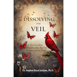 Jackson Dissolving the Veil: Discover How Love Dissolves the Veil Between Life & Death Jackson Dissolving the Veil: Discover How Love Dissolves the Veil Between Life & Death