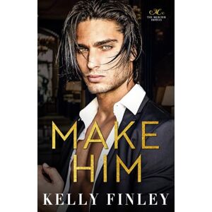 Finley, Kelly Make Him: A Single Dad/Alpha Dom Romance Finley, Kelly Make Him: A Single Dad/Alpha Dom Romance