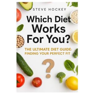 Hockey, Steve Which Diet works for you?: The Ultimate Diet Guide: Finding Your Perfect Fit Hockey, Steve Which Diet works for you?: The Ultimate Diet Guide: Finding Your Perfect Fit