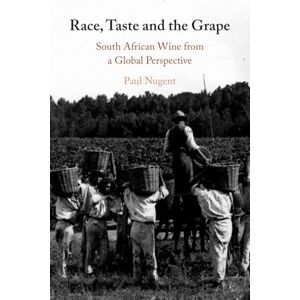 Nugent, Paul Race, Taste and the Grape: South African Wine from a Global Perspective Nugent, Paul Race, Taste and the Grape: South African Wine from a Global Perspective