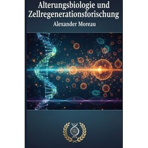 Moreau, Alexander Alterungsbiologie und Zellregenerationsforschung (Biotechnologie und menschliche Gesundheit) Moreau, Alexander Alterungsbiologie und Zellregenerationsforschung (Biotechnologie und menschliche Gesundheit)