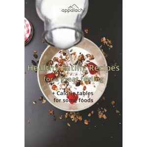 Appalachi Healthy Eating Recipes for a great feeling: + Calorie tables for Some Foods, Seasonal Calendar of Vegetables and Fruits, Tips For Kitchen 6X9 inches, 115 pages Appalachi Healthy Eating Recipes for a great feeling: + Calorie tables for Some Foods, Seasonal Calendar of Vegetables and Fruits, Tips For Kitchen 6X9 inches, 115 pages