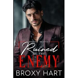 Hart, Broxy Ruined by the Enemy (Moretti Bratva Book 1 of 2): An Opposites Attract Mafia Romance (Moretti Bratva Book Series) Hart, Broxy Ruined by the Enemy (Moretti Bratva Book 1 of 2): An Opposites Attract Mafia Romance (Moretti Bratva Book Series)