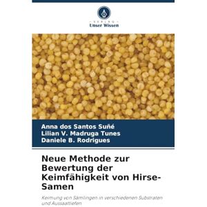 dos Santos Suñé, Anna Neue Methode zur Bewertung der Keimfähigkeit von Hirse-Samen: Keimung von Sämlingen in verschiedenen Substraten und Aussaattiefen dos Santos Suñé, Anna Neue Methode zur Bewertung der Keimfähigkeit von Hirse-Samen: Keimung von Sämlingen in verschiedenen Substraten und Aussaattiefen