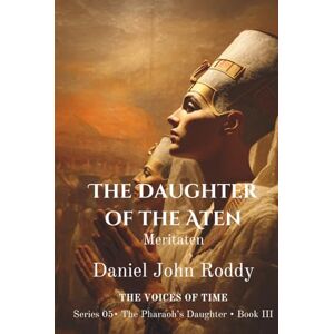 Roddy, Daniel John The Daughter of the Aten: Meritaten (Series 05: The Pharaoh's Daughter) Roddy, Daniel John The Daughter of the Aten: Meritaten (Series 05: The Pharaoh's Daughter)