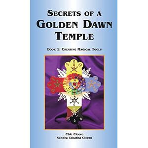 Cicero, Chic Secrets of a Golden Dawn Temple: Book I: Creating Magical Tools Cicero, Chic Secrets of a Golden Dawn Temple: Book I: Creating Magical Tools