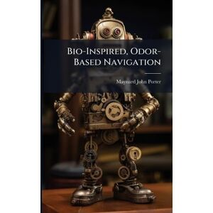 Porter, Maynard John Bio-Inspired, Odor-Based Navigation Porter, Maynard John Bio-Inspired, Odor-Based Navigation
