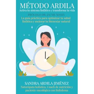 Ardila Jiménez, Sandra Método Ardila: Activa tu sistema linfático y transforma tu vida: La guía práctica para optimizar tu salud linfática y mejorar tu bienestar natural Ardila Jiménez, Sandra Método Ardila: Activa tu sistema linfático y transforma tu vida: La guía práctica para optimizar tu salud linfática y mejorar tu bienestar natural