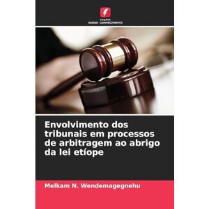 Wendemagegnehu, Melkam N Envolvimento dos tribunais em processos de arbitragem ao abrigo da lei etíope Wendemagegnehu, Melkam N Envolvimento dos tribunais em processos de arbitragem ao abrigo da lei etíope