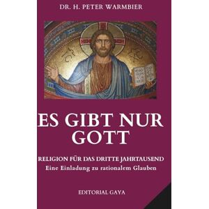Warmbier, Dr. Hans Peter Es Gibt Nur Gott: Eine Einladung zu Rationalem Glauben und Universaler Liebe: 2 (Available in English, Spanish, Portuguese, French, German) Warmbier, Dr. Hans Peter Es Gibt Nur Gott: Eine Einladung zu Rationalem Glauben und Universaler Liebe: 2 (Available in English, Spanish, Portuguese, French, German)