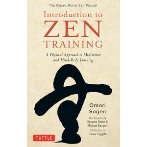 Omori Sogen Introduction to Zen Meditation: The Classic Rinzai Zen Meditation Techniques: A Beginner's Guide to Zen Training and Mindfulness: A Physical Approach ... Training (The Classic Rinzai Zen Manual) Omori Sogen Introduction to Zen Meditation: The Classic Rinzai Zen Meditation Techniques: A Beginner's Guide to Zen Training and Mindfulness: A Physical Approach ... Training (The Classic Rinzai Zen Manual)