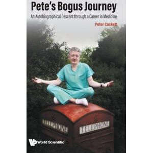 Cackett, Peter Pete's Bogus Journey: An Autobiographical Descent Through A Career In Medicine Cackett, Peter Pete's Bogus Journey: An Autobiographical Descent Through A Career In Medicine