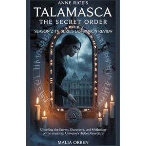Orben, Malia Anne Rice's Talamasca: The secret order season 2 Tv series companion review: A Deep Dive into the Immortal Universe’s Narrative, Cultural Impact, and ... Unveiling the Talamasca's Shadowed Heart) Orben, Malia Anne Rice's Talamasca: The secret order season 2 Tv series companion review: A Deep Dive into the Immortal Universe’s Narrative, Cultural Impact, and ... Unveiling the Talamasca's Shadowed Heart)