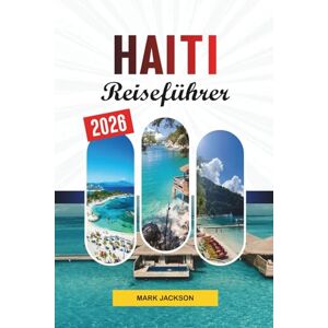 Jackson HAITI REISEFÜHRER 2026: Entdecken Sie versteckte Schätze, historische Sehenswürdigkeiten, Reisetipps und unvergessliche Urlaubserlebnisse Jackson HAITI REISEFÜHRER 2026: Entdecken Sie versteckte Schätze, historische Sehenswürdigkeiten, Reisetipps und unvergessliche Urlaubserlebnisse