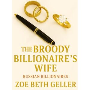 Geller, Zoe Beth The Broody Billionaire's Wife (The Russian Billionaire Series) Geller, Zoe Beth The Broody Billionaire's Wife (The Russian Billionaire Series)