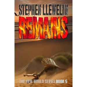 Llewelyn, Stephen REMAINS: Book 5: The New World Series Book Five (The New World Series of prehistoric fiction, time travel mystery thriller novels) Llewelyn, Stephen REMAINS: Book 5: The New World Series Book Five (The New World Series of prehistoric fiction, time travel mystery thriller novels)
