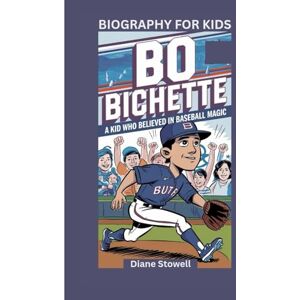 Stowell, Diane BO BICHETTE: A Kid Who Believed in Baseball Magic- Biography for kids Stowell, Diane BO BICHETTE: A Kid Who Believed in Baseball Magic- Biography for kids