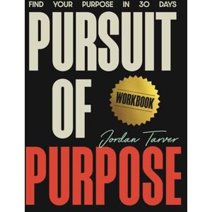 Tarver, Jordan Pursuit of Purpose Workbook: Find Your Purpose In 30 Days Tarver, Jordan Pursuit of Purpose Workbook: Find Your Purpose In 30 Days