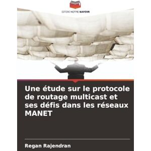 Rajendran, Regan Une étude sur le protocole de routage multicast et ses défis dans les réseaux MANET Rajendran, Regan Une étude sur le protocole de routage multicast et ses défis dans les réseaux MANET