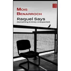 Benarroch, Mois Raquel Says: (Something Entirely Unexpected) (The books of Mois Benarroch. A.Einstein Prize for Literature 2023. Jacqueline Kahanoff Award 2021. Yehuda Amichai Poetry Prize.) Benarroch, Mois Raquel Says: (Something Entirely Unexpected) (The books of Mois Benarroch. A.Einstein Prize for Literature 2023. Jacqueline Kahanoff Award 2021. Yehuda Amichai Poetry Prize.)
