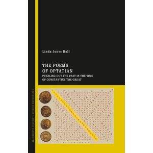 Hall, Linda Jones Poems of Optatian, The: Puzzling out the Past in the Time of Constantine the Great Hall, Linda Jones Poems of Optatian, The: Puzzling out the Past in the Time of Constantine the Great