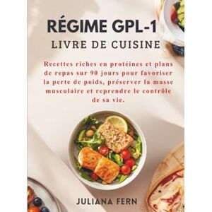 Fern, Juliana RÉGIME GPL-1 LIVRE DE CUISINE: Recettes riches en protéines et plans de repas sur 90 jours pour favoriser la perte de poids, préserver la masse musculaire et reprendre le contrôle de sa vie. Fern, Juliana RÉGIME GPL-1 LIVRE DE CUISINE: Recettes riches en protéines et plans de repas sur 90 jours pour favoriser la perte de poids, préserver la masse musculaire et reprendre le contrôle de sa vie.