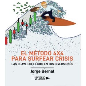 Bernal, Jorge El método 4x4 para surfear crisis: LAS CLAVES DEL ÉXITO EN TUS INVERSIONES Bernal, Jorge El método 4x4 para surfear crisis: LAS CLAVES DEL ÉXITO EN TUS INVERSIONES