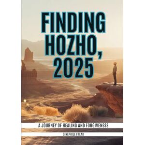 Freak, Cinephile Finding Hozho, 2025: A Journey of Healing and Forgiveness Freak, Cinephile Finding Hozho, 2025: A Journey of Healing and Forgiveness