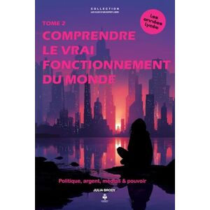 Brody, Julia Comprendre le vrai fonctionnement du monde: Politique, argent, médias & pouvoir. Pour les adolescents et jeunes adultes de 15 à 20 ans (LES CLES D'UN ESPRIT LIBRE Les années lycée) Brody, Julia Comprendre le vrai fonctionnement du monde: Politique, argent, médias & pouvoir. Pour les adolescents et jeunes adultes de 15 à 20 ans (LES CLES D'UN ESPRIT LIBRE Les années lycée)