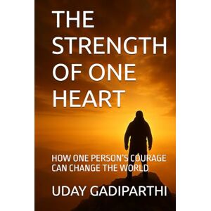 Gadiparthi, Uday THE STRENGTH OF ONE HEART: HOW ONE PERSON’S COURAGE CAN INSPIRE A WORLD spiritual books Motivational books self help books Personality Development books Gadiparthi, Uday THE STRENGTH OF ONE HEART: HOW ONE PERSON’S COURAGE CAN INSPIRE A WORLD spiritual books Motivational books self help books Personality Development books