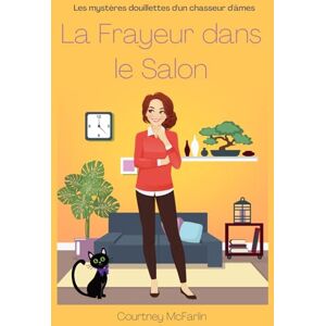McFarlin, Courtney La Frayeur dans le Salon: Les mystères douillettes d'un chasseur d'âmes #6 McFarlin, Courtney La Frayeur dans le Salon: Les mystères douillettes d'un chasseur d'âmes #6