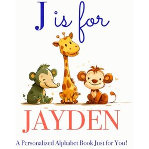 Press, LBB J is for Jayden: A Personalized Alphabet Book Just for You! Press, LBB J is for Jayden: A Personalized Alphabet Book Just for You!
