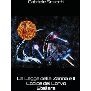 Scacchi, Gabriele La Legge della Zanna e Il Codice del Corvo Stellare Scacchi, Gabriele La Legge della Zanna e Il Codice del Corvo Stellare