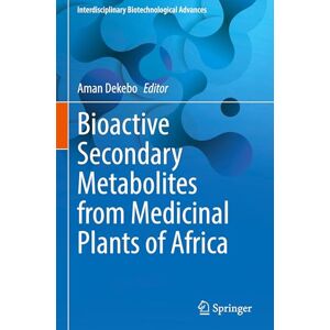 Bioactive Secondary Metabolites from Medicinal Plants of Africa (Interdisciplinary Biotechnological Advances) Bioactive Secondary Metabolites from Medicinal Plants of Africa (Interdisciplinary Biotechnological Advances)