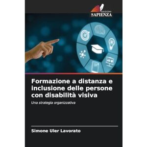 Lavorato, Simone Uler Formazione a distanza e inclusione delle persone con disabilità visiva: Una strategia organizzativa Lavorato, Simone Uler Formazione a distanza e inclusione delle persone con disabilità visiva: Una strategia organizzativa