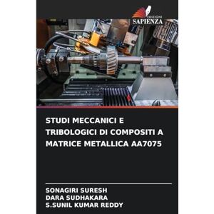 Suresh, Sonagiri Studi Meccanici E Tribologici Di Compositi a Matrice Metallica Aa7075 Suresh, Sonagiri Studi Meccanici E Tribologici Di Compositi a Matrice Metallica Aa7075