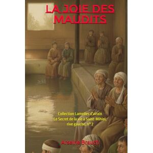 Brauch, Arseine La Joie des maudits: Collection Lamelles d'airain Le Secret de la vie à Saint-Mihiel, rive gauche, n° 2 Brauch, Arseine La Joie des maudits: Collection Lamelles d'airain Le Secret de la vie à Saint-Mihiel, rive gauche, n° 2
