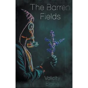 Elaine, Valicity The Barren Fields: A Christian Post-Apocalyptic Novel Elaine, Valicity The Barren Fields: A Christian Post-Apocalyptic Novel