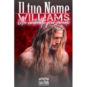 Valli, Cara Williams Un contratto per averti: Il tuo nome (Volume 1) Valli, Cara Williams Un contratto per averti: Il tuo nome (Volume 1)