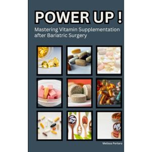 Portaro, Melissa Power Up ! Mastering Vitamin Supplementation after Bariatric Surgery: Bariatric Lifestyle Your Guide to Vitamins after Surgery for Optimum Health ... inches 165 pages Gift for Bariatric Patient Portaro, Melissa Power Up ! Mastering Vitamin Supplementation after Bariatric Surgery: Bariatric Lifestyle Your Guide to Vitamins after Surgery for Optimum Health ... inches 165 pages Gift for Bariatric Patient