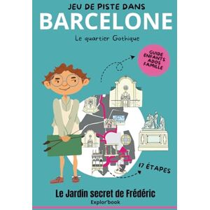 Clémot, Flora Jeu de piste dans Barcelone – Le quartier Gothique : Le jardin secret de Frédéric (Explor’Book enfants dès 7 ans): Guide enfants, ados famille en 17 étapes (Barcelone en famille) Clémot, Flora Jeu de piste dans Barcelone – Le quartier Gothique : Le jardin secret de Frédéric (Explor’Book enfants dès 7 ans): Guide enfants, ados famille en 17 étapes (Barcelone en famille)