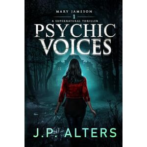 Alters, JP Psychic Voices: Mary Jameson Book 1: A Supernatural Thriller (Psychic Voices: Book 1 in the Mary Jameson Supernatural Thriller Series) Alters, JP Psychic Voices: Mary Jameson Book 1: A Supernatural Thriller (Psychic Voices: Book 1 in the Mary Jameson Supernatural Thriller Series)