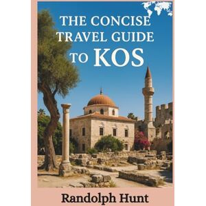 Hunt, Randolph The Concise Travel Guide to Kos: See More, Spend Less: The Smart Traveler’s Guide to Kos (Destination Decoded Travel Guide Series) Hunt, Randolph The Concise Travel Guide to Kos: See More, Spend Less: The Smart Traveler’s Guide to Kos (Destination Decoded Travel Guide Series)