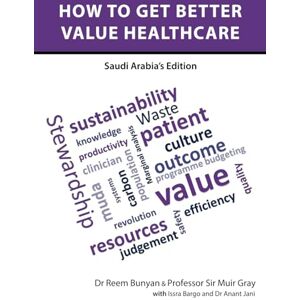 Bunyan, Dr Reem How to Get Better Value Healthcare Saudi Arabia's Edition Bunyan, Dr Reem How to Get Better Value Healthcare Saudi Arabia's Edition