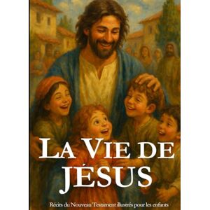 B, G La Vie de Jésus Récits du Nouveau Testament illustrés pour les enfants Bible: Les Classiques en Culottes Courtes Grandes histoires pour petites oreilles B, G La Vie de Jésus Récits du Nouveau Testament illustrés pour les enfants Bible: Les Classiques en Culottes Courtes Grandes histoires pour petites oreilles
