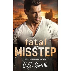 Smith, C.S. Fatal Misstep: A Protector Romantic Suspense: 4 (Dìleas Security Agency) Smith, C.S. Fatal Misstep: A Protector Romantic Suspense: 4 (Dìleas Security Agency)