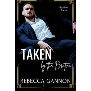 Gannon, Rebecca Taken by the Bratva: A Dark Bratva x Mafia Romance: 1 (Bychkov Bratva) Gannon, Rebecca Taken by the Bratva: A Dark Bratva x Mafia Romance: 1 (Bychkov Bratva)