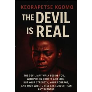 Kgomo, Keorapetse Piet The Devil is real: Your strength is greater than the devil that haunts you. Kgomo, Keorapetse Piet The Devil is real: Your strength is greater than the devil that haunts you.