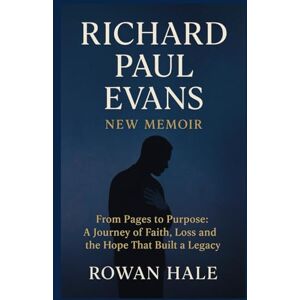 Hale, Rowan RICHARD PAUL EV ANS NEW MEMOIR: From Pages to Purpose: A Journey of Faith, Loss and the Hope That Built a Legacy Hale, Rowan RICHARD PAUL EV ANS NEW MEMOIR: From Pages to Purpose: A Journey of Faith, Loss and the Hope That Built a Legacy